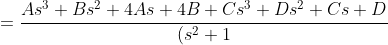 =\frac{As^3+Bs^2+4As+4B+Cs^3+Ds^2+Cs+D}{(s^2+1)(s^ 2+4)}